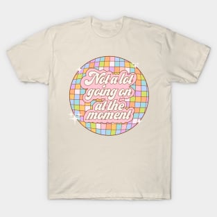 Not a lot going on at the moment - disco ball T-Shirt